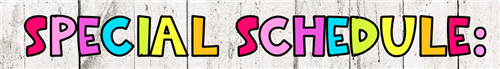 Special Schedule Special Schedule